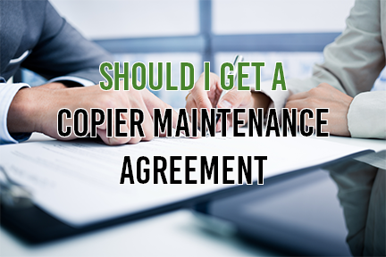 Should I Get A Copier Maintenance Agreement